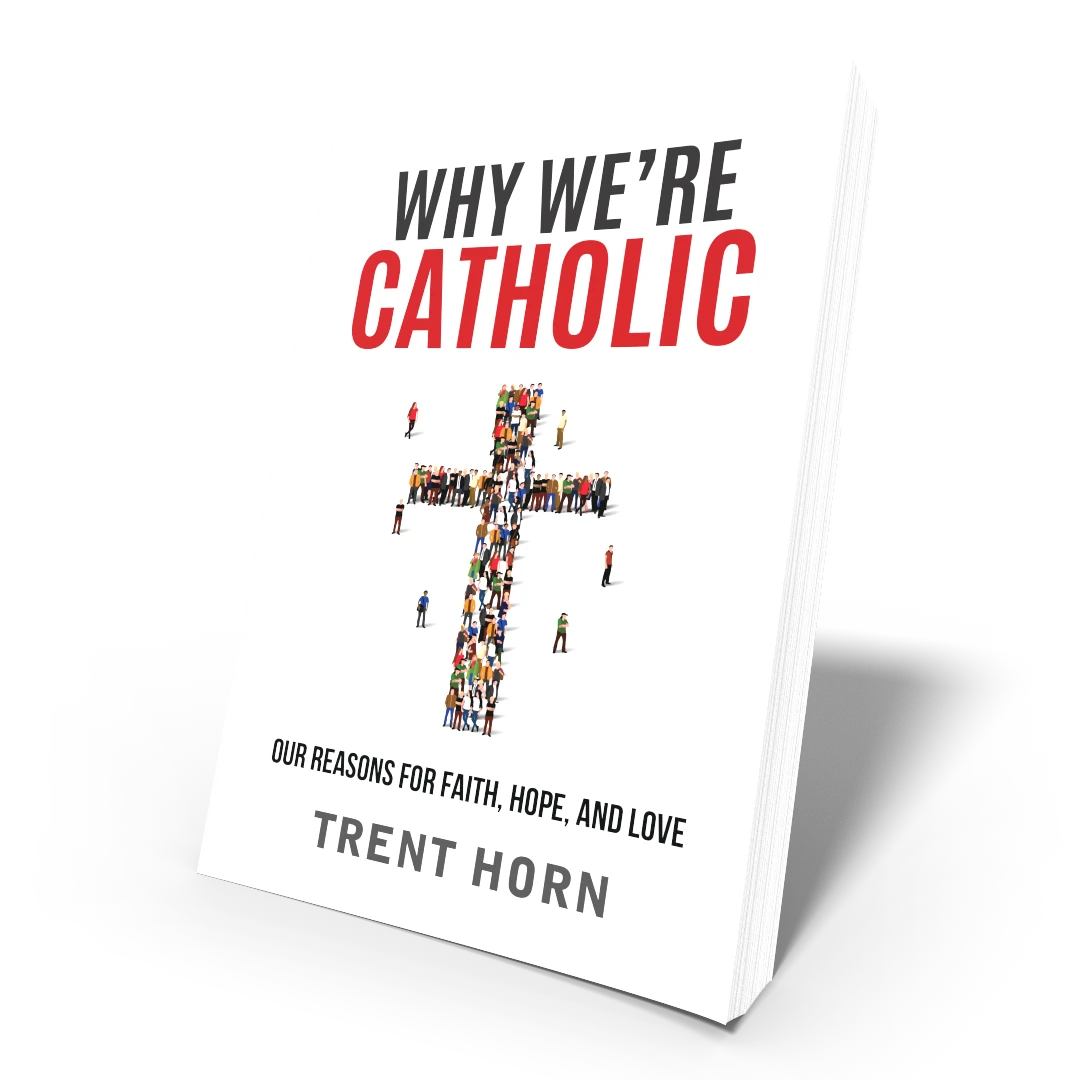 Why We're Catholic by Trent Horn