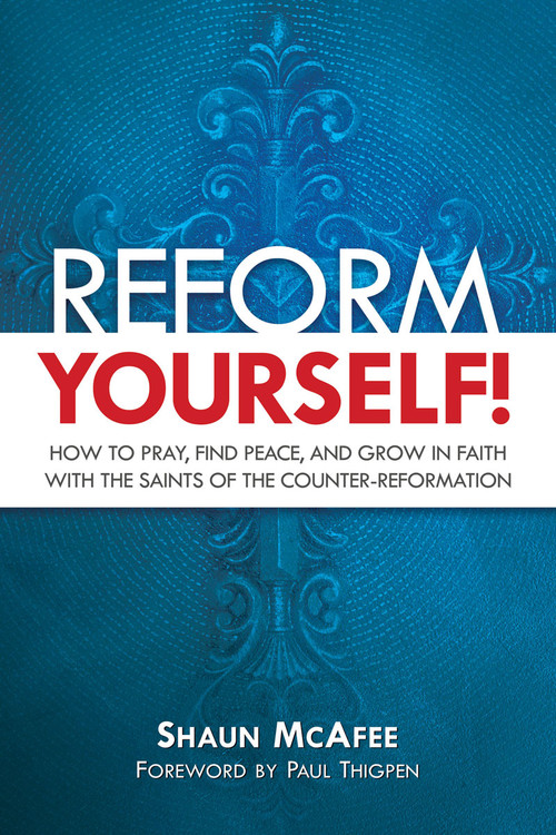 Reform Yourself! How To Pray, Find Peace, And Grow In Faith With The ...
