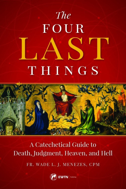 Four Last Things: A Catechetical Guide to Death, Judgment, Heaven