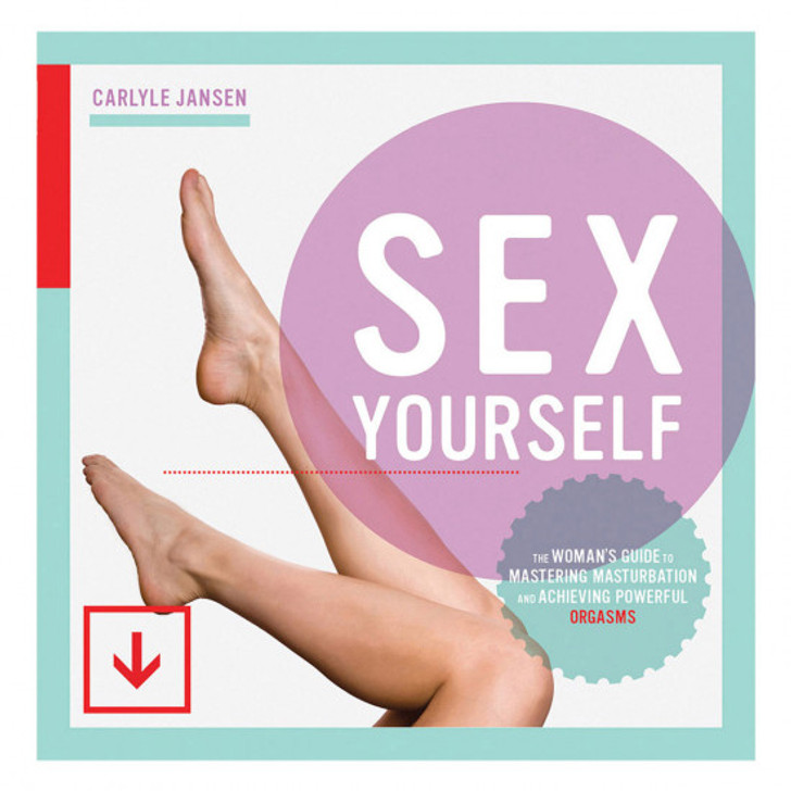 Sex Yourself: Women's Guide To Mastering Masturbation
