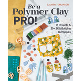 Be a Polymer Clay Pro! Book