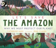 Let's Save the Amazon: Why we must protect our planet 9781529504224 Paperback