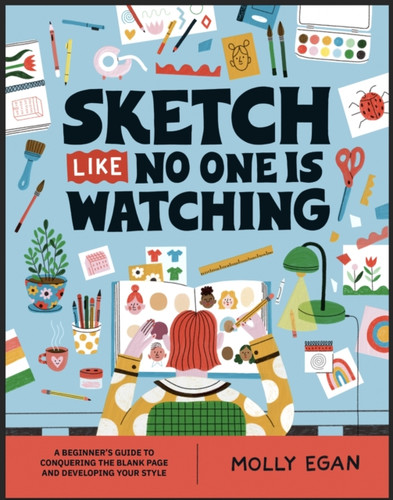 Sketch Like No One is Watching 9781804530436 Paperback Sketch Like No One is Watching 9781804530436 Paperback