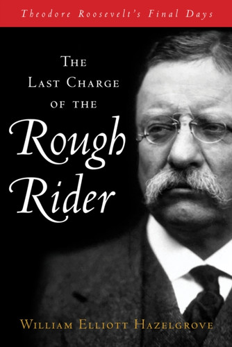 The Last Charge of the Rough Rider 9781493070909