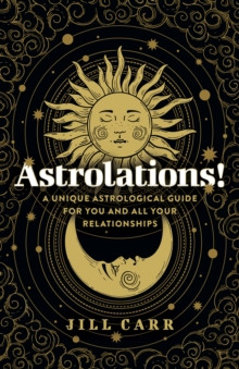 Astrolations! – A unique astrological guide for you and all your relationships 9781803414201 Paperback