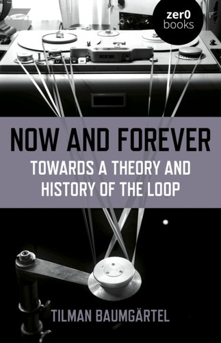 Now and Forever: Towards a theory and history of the loop 9781789041514 Paperback
