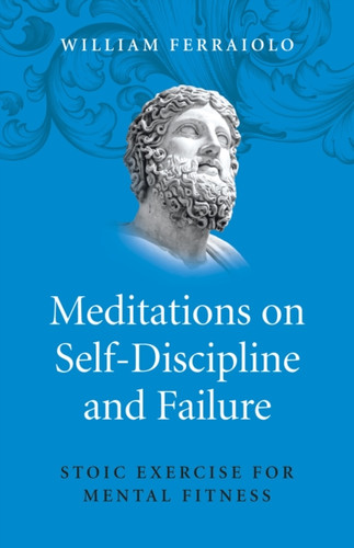 Meditations on Self–Discipline and Failure – Stoic Exercise for Mental Fitness 9781785355875 Paperback