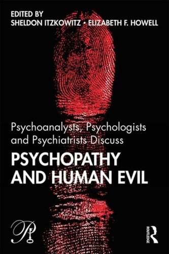 Psychoanalysts, Psychologists and Psychiatrists Discuss Psychopathy and Human Evil 9780367205850 Paperback Psychoanalysts, Psychologists and Psychiatrists Discuss Psychopathy and Human Evil 9780367205850 Paperback