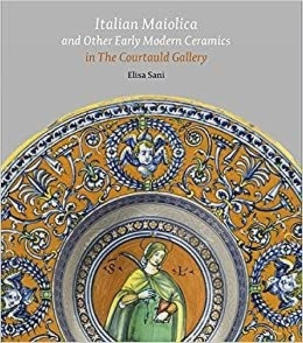 Italian Maiolica and Other Early Modern Ceramics in the Courtauld Gallery 9781913645168 Hardback Italian Maiolica and Other Early Modern Ceramics in the Courtauld Gallery 9781913645168 Hardback