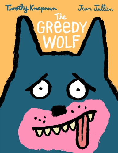 The Greedy Wolf 9781406385175 Hardback