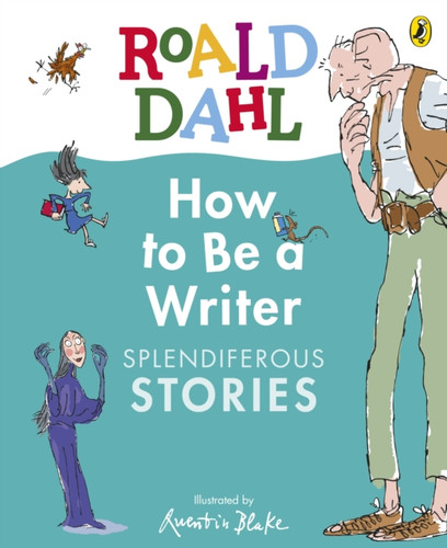 Roald Dahl How to Be a Writer: Splendiferous Stories 9780241610800 Hardback