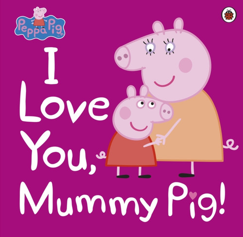 Peppa Pig: I Love You, Mummy Pig! 9780241321508 Paperback