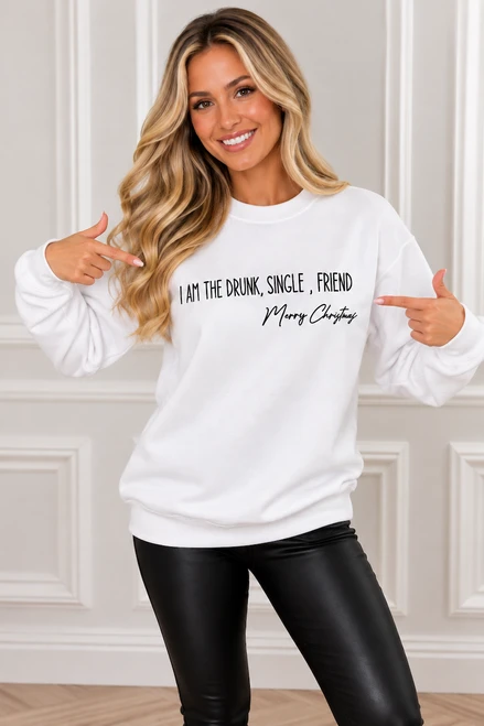 White I Am The Drunk Single Friend - Merry Christmas Sweatshirt