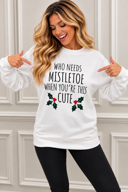 White 'Who needs mistletoe' Christmas Sweatshirt