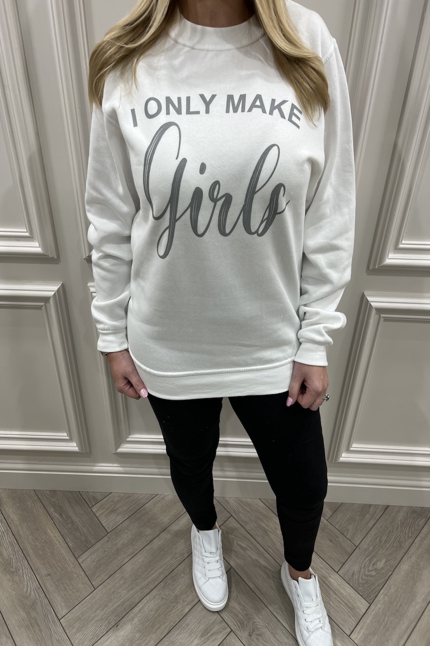 I Only Make Girls Sweatshirt Sweatshirt