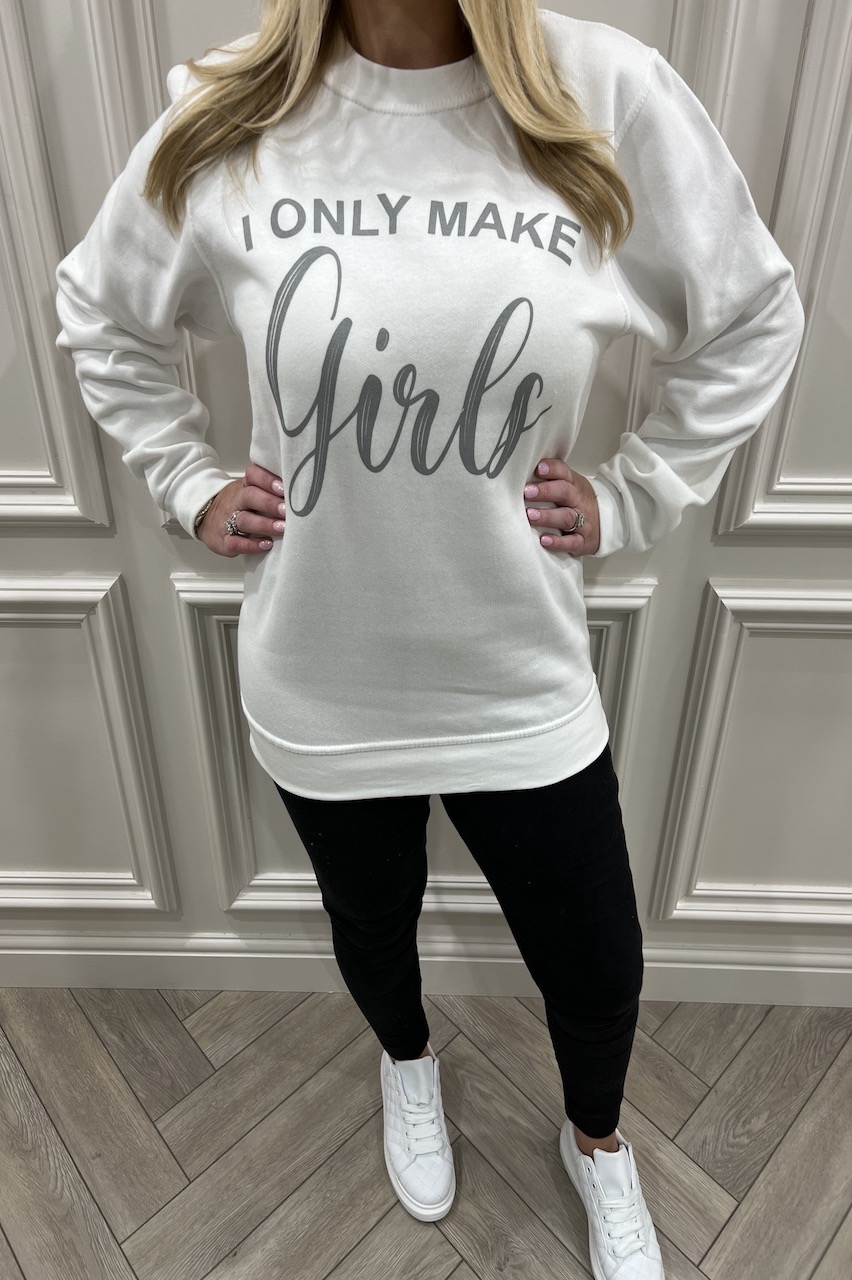 I Only Make Girls Sweatshirt Sweatshirt