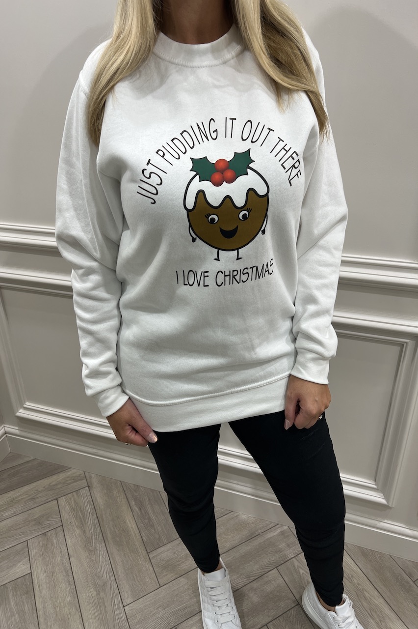 White 'Just Pudding it out there...' Christmas Sweatshirt 