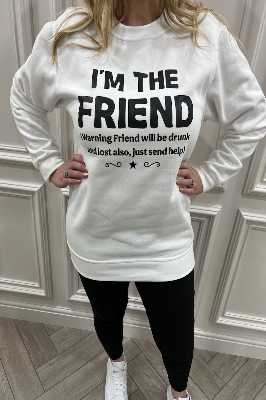 White 'I'm the friend' Sweatshirt