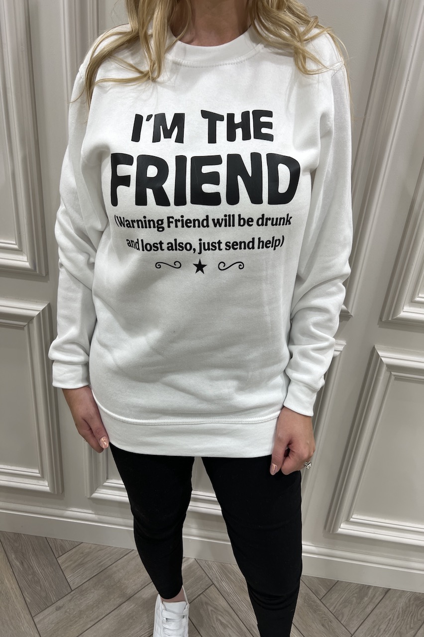 White 'I'm the friend' Sweatshirt