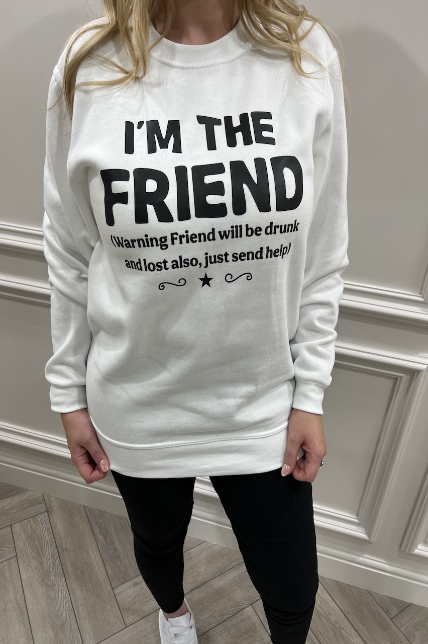White 'I'm the friend' Sweatshirt