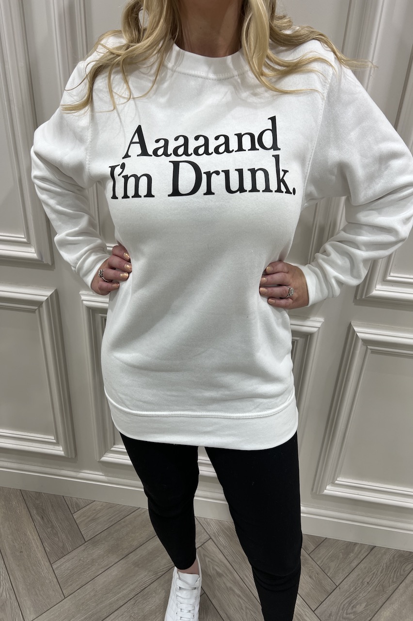 White 'Aaaaand I'm drunk' Sweatshirt