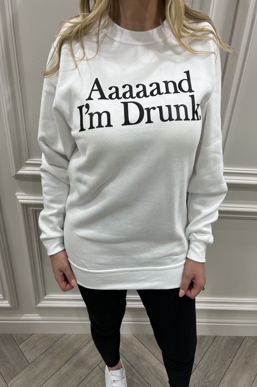 White 'Aaaaand I'm drunk' Sweatshirt