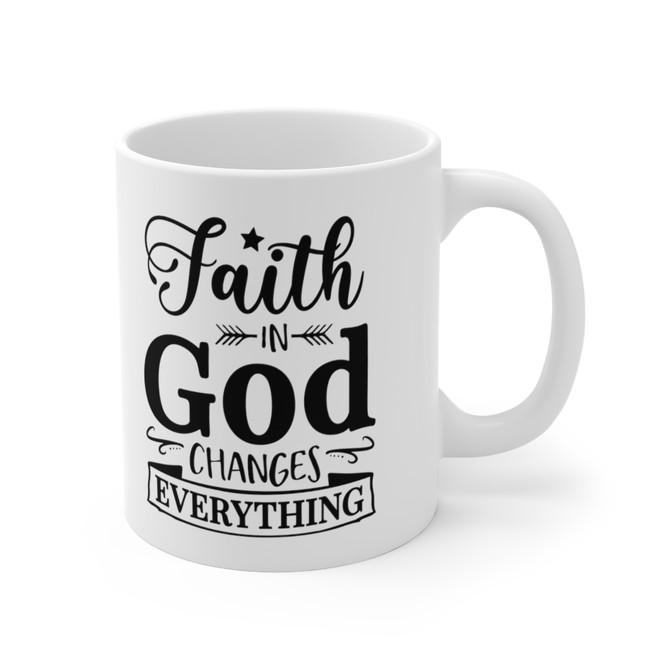 Ceramic Mug 11oz, Faith in God changes everything Mug, Unique Gift 