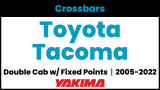 Toyota Tacoma Double Cab (w/fixed points) Yakima Crossbar Complete Roof Rack | 2005-2022