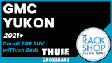 2021-2024 GMC Yukon Denali (w/flush rails) Thule Crossbar Complete Roof Rack