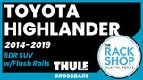 2014-2019 Toyota Highlander (w/flush rails) Thule Crossbar Complete Roof Rack
