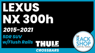 2015-2021 Lexus NX 300h (w/flush rails) Thule Crossbar Complete Roof Rack