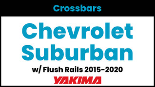 Chevrolet Suburban (w/flush rails) Yakima Crossbar Complete Roof Rack | 2015-2020