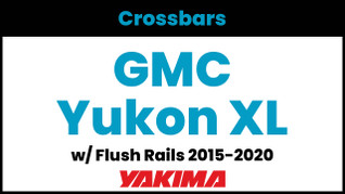 GMC Yukon XL (w/flush rails) Yakima Crossbar Complete Roof Rack | 2015-2020