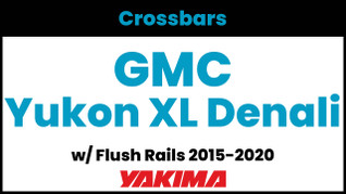 GMC Yukon XL Denali (w/flush rails) Yakima Crossbar Complete Roof Rack | 2015-2020