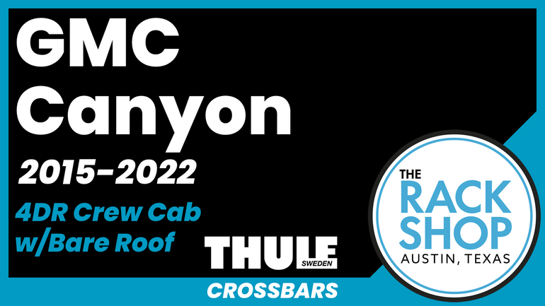 GMC Canyon Crew Cab Thule Crossbar Complete Roof Rack | 2015-2022