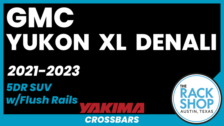 2021-2023 GMC Yukon XL Denali (w/flush rails) Yakima Crossbar Complete Roof Rack