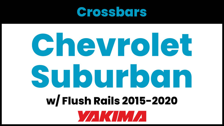 Chevrolet Suburban (w/flush rails) Yakima Crossbar Complete Roof Rack | 2015-2020