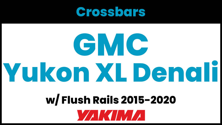 GMC Yukon XL Denali (w/flush rails) Yakima Crossbar Complete Roof Rack | 2015-2020