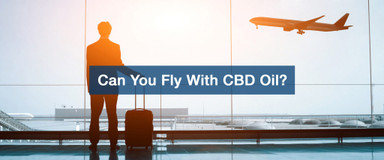 Flying With CBD: Are You Allowed To Fly With CBD Oil?