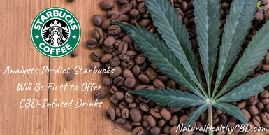 Analysts Predict Starbucks Will Be First to Offer CBD-Infused Drinks
