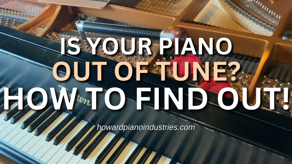 How to Know If Your Piano Is Out of Tune Howard Piano Industries