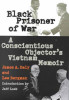 Black Prisoner of War: A Conscientious Objector&rsquo;s Vietnam Memoir