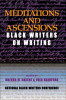 Meditations And Ascensions: Black Writers On Writing