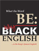 What The Word Be: Why Black English Is The King&rsquo;s (James) English!