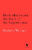 Black Macho and the Myth of the Superwoman