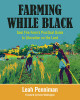 Farming While Black: Soul Fire Farm&rsquo;s Practical Guide to Liberation on the Land