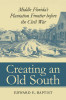 Creating an Old South: Middle Florida&rsquo;s Plantation Frontier before the Civil War