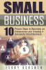 Small Business: Start A Business: 10 Proven Steps to Becoming an Entrepreneur and Creating A Successful Small Business