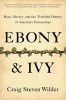 Ebony and Ivy: Race, Slavery, and the Troubled History of America's Universities