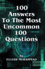 100 Answers to the Most Uncommon 100 Questions